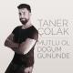 Taner Çolak 2 - Taner Çolak - Mutlu Ol Doğum Gününde (Söz&Müzik: F
